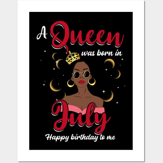 A Queen Was Born In July Happy Birthday To Me Wall Art by Manonee